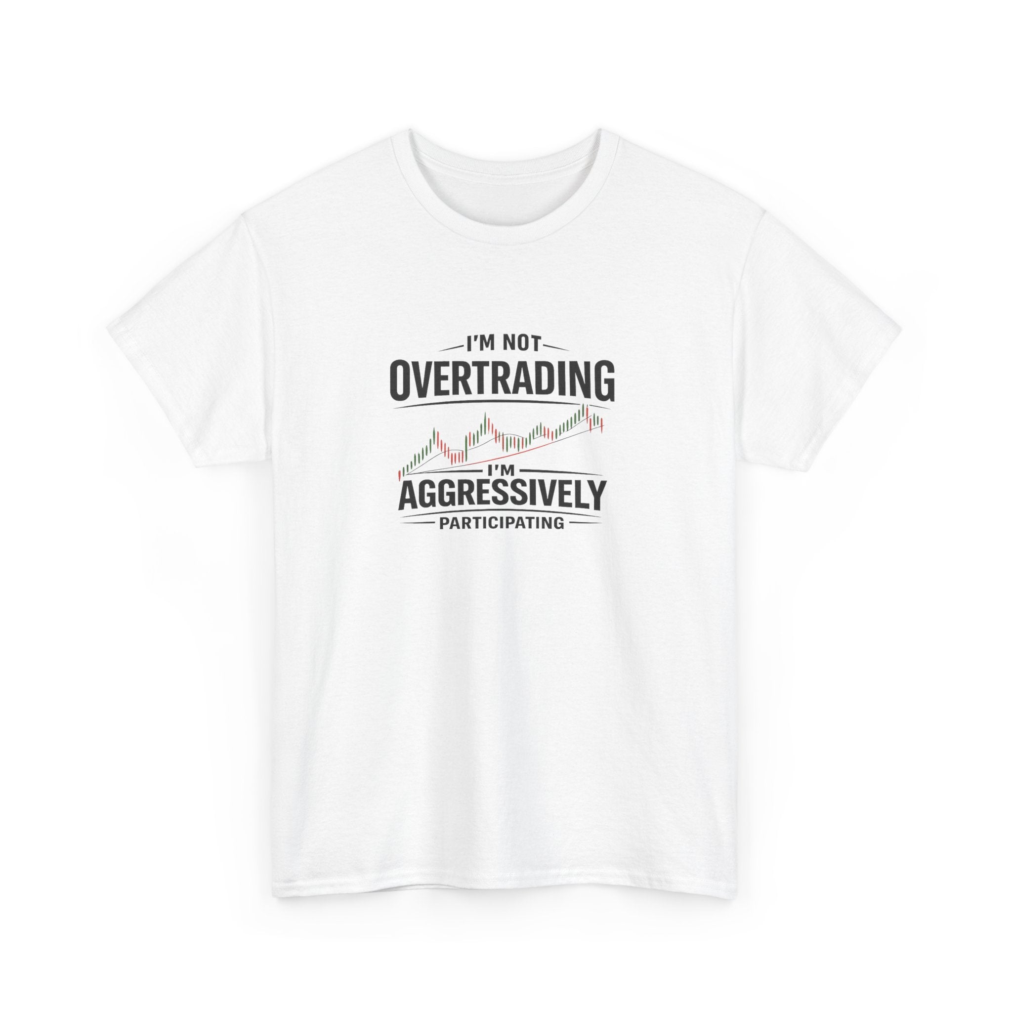 Trading T-Shirt — "I'm Not Overtrading, I'm Aggressively Participating" Graphic Tee