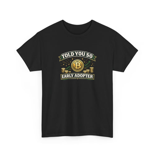Bitcoin 'Told You So' Early Adopter T-Shirt